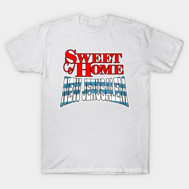 Sweet Home New Jerusalem T-Shirt by CalledandChosenApparel